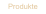 Produkte